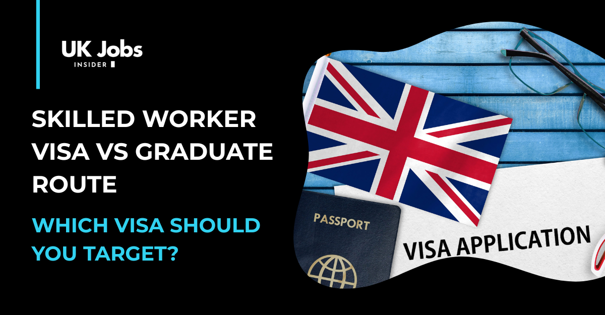 Skilled Worker Visa vs Graduate Route: Which Visa Should You Target?